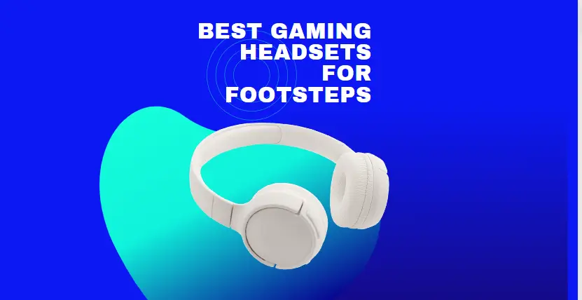 Best Gaming Headsets for Footsteps
