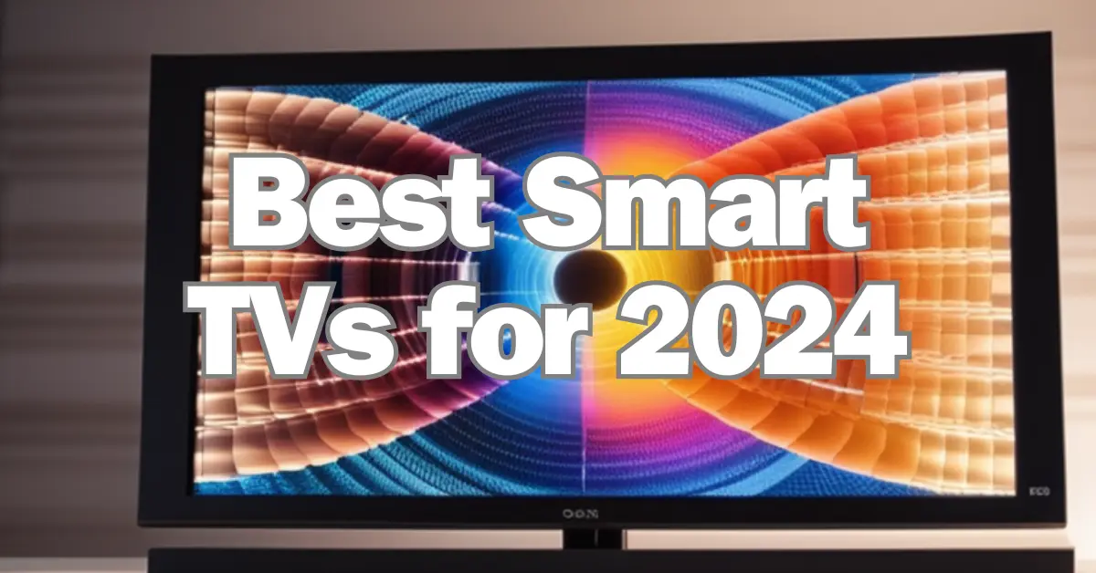 Best Smart TVs for 2024 Top Picks for Your Viewing Pleasure