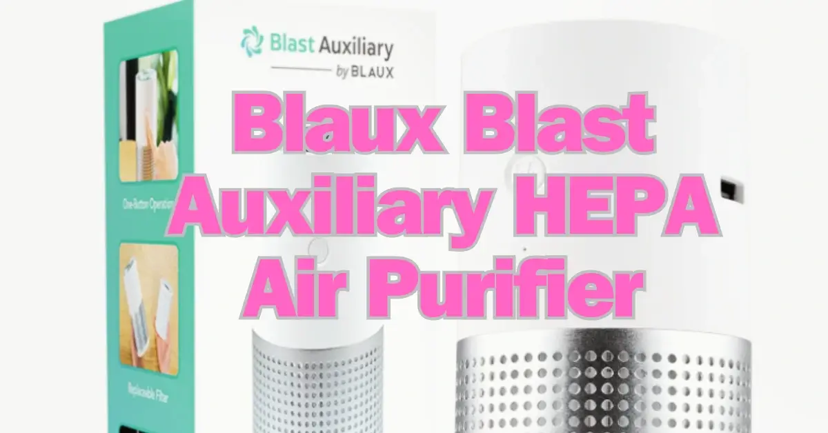 Blaux Blast Auxiliary HEPA Air Purifier Review Everything You Need to Know